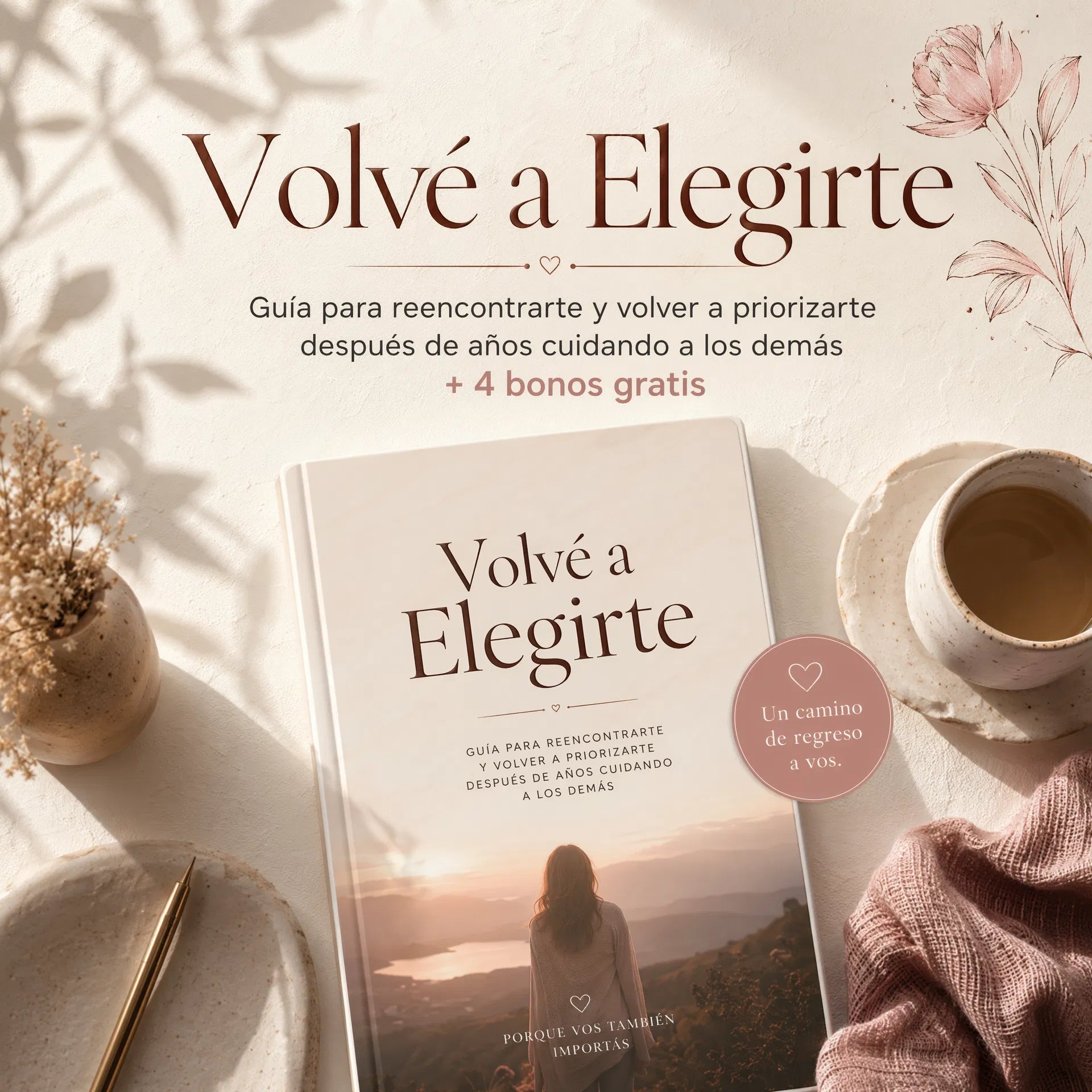 Volvé a Elegirte -Guía para reencontrarte y volver a priorizarte después de años cuidando a los demás + 4 bonos gratis