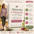 Alimenta tu bienestar en 21 días + 4 BONOS de regalo( incluye recetas): Transforma tu vida